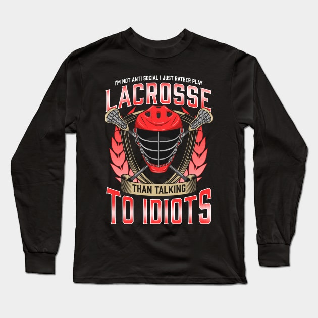 Rather Play Lacrosse Than Talk To Idiots Long Sleeve T-Shirt by E